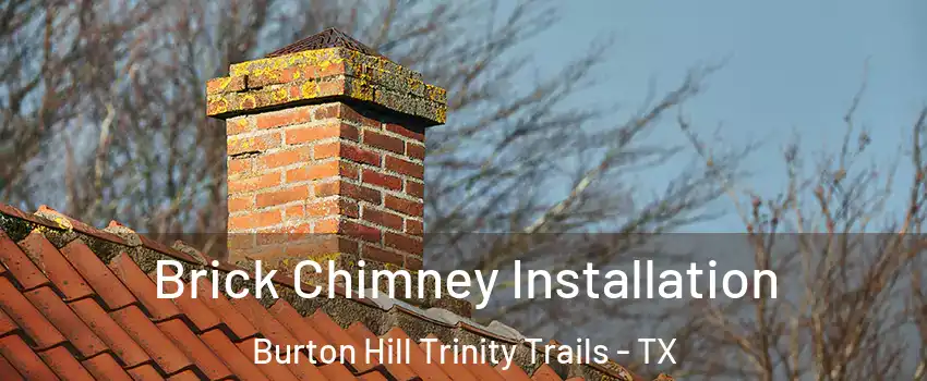 Brick Chimney Installation Burton Hill Trinity Trails - TX