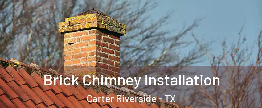 Brick Chimney Installation Carter Riverside - TX