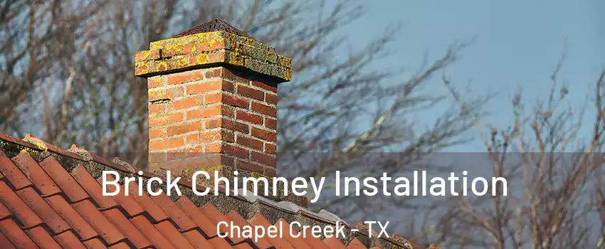 Brick Chimney Installation Chapel Creek - TX