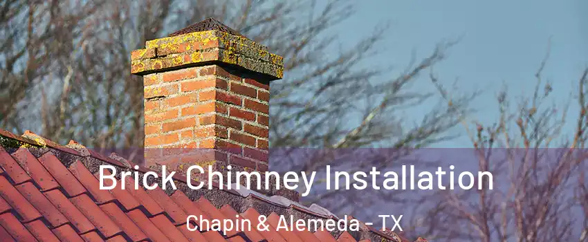 Brick Chimney Installation Chapin & Alemeda - TX