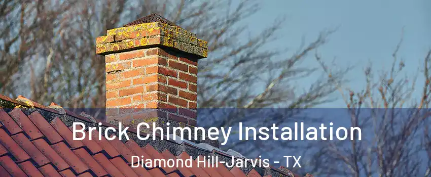 Brick Chimney Installation Diamond Hill-Jarvis - TX