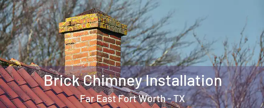 Brick Chimney Installation Far East Fort Worth - TX