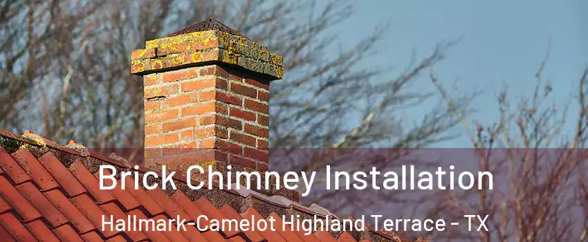 Brick Chimney Installation Hallmark-Camelot Highland Terrace - TX