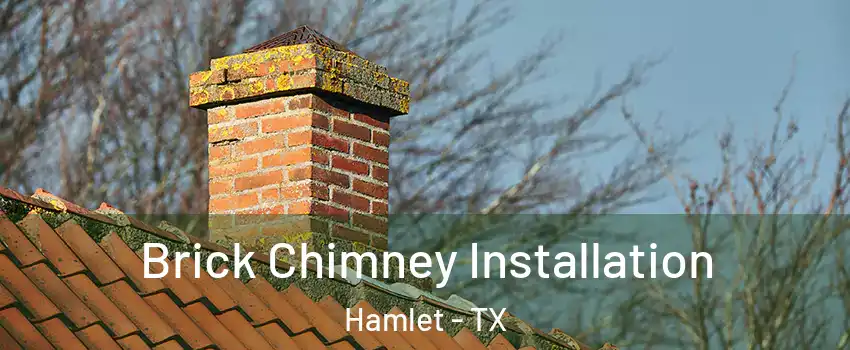 Brick Chimney Installation Hamlet - TX