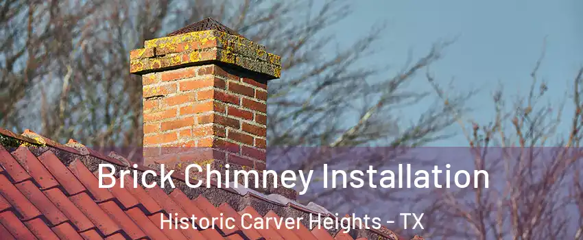 Brick Chimney Installation Historic Carver Heights - TX