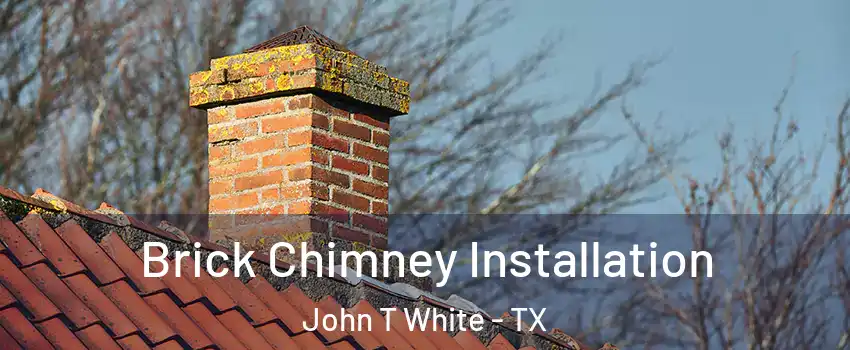 Brick Chimney Installation John T White - TX