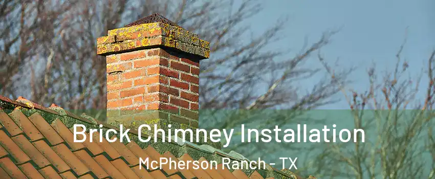 Brick Chimney Installation McPherson Ranch - TX