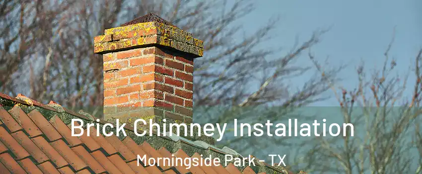 Brick Chimney Installation Morningside Park - TX