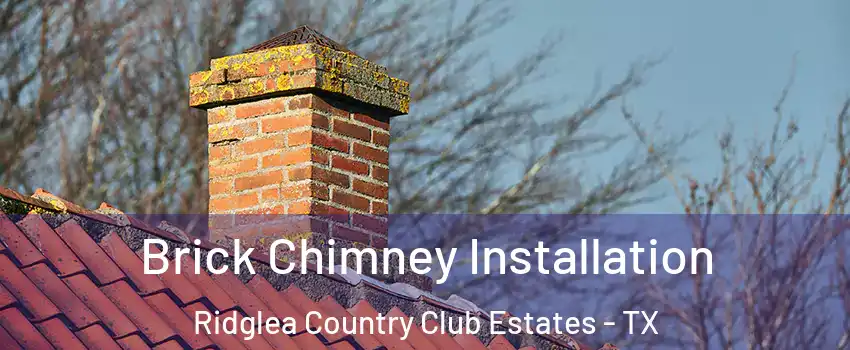 Brick Chimney Installation Ridglea Country Club Estates - TX