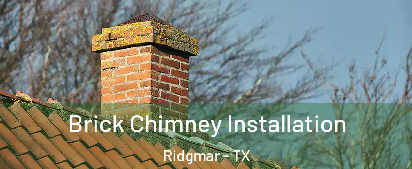 Brick Chimney Installation Ridgmar - TX