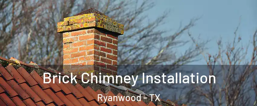 Brick Chimney Installation Ryanwood - TX