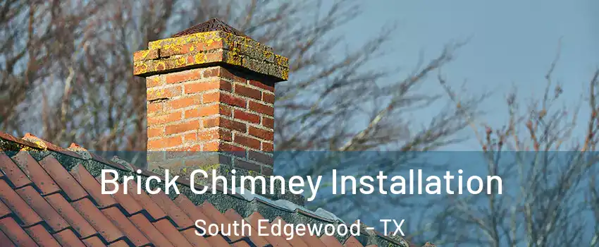 Brick Chimney Installation South Edgewood - TX
