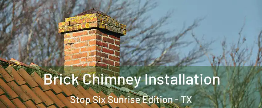 Brick Chimney Installation Stop Six Sunrise Edition - TX