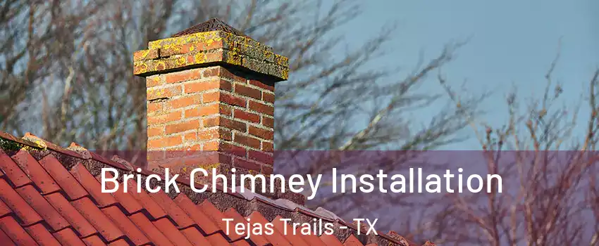 Brick Chimney Installation Tejas Trails - TX