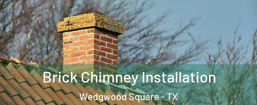 Brick Chimney Installation Wedgwood Square - TX