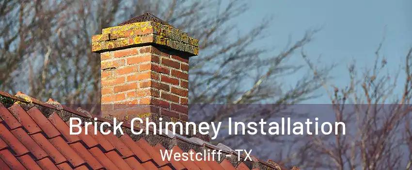 Brick Chimney Installation Westcliff - TX