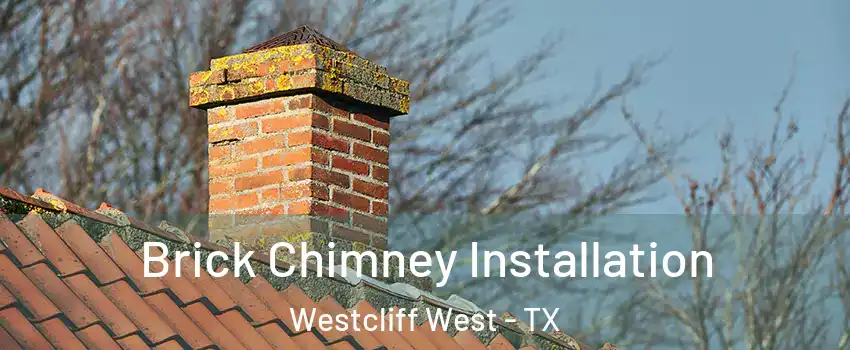 Brick Chimney Installation Westcliff West - TX
