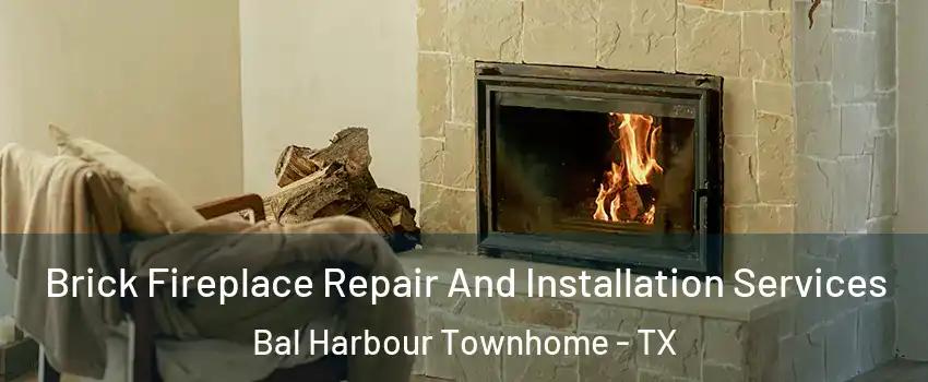 Brick Fireplace Repair And Installation Services Bal Harbour Townhome - TX