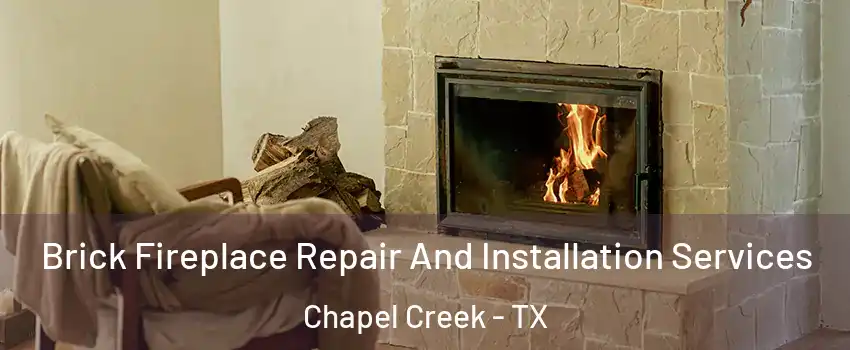 Brick Fireplace Repair And Installation Services Chapel Creek - TX