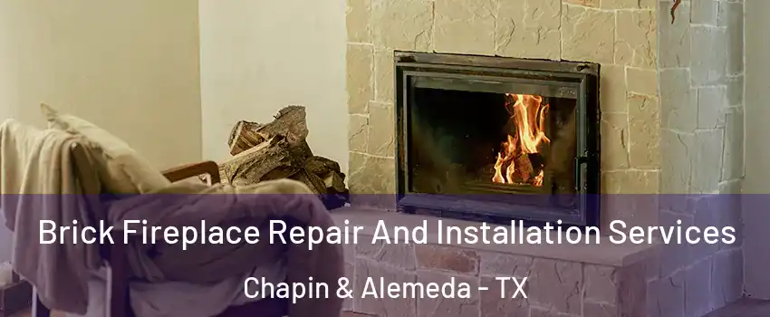 Brick Fireplace Repair And Installation Services Chapin & Alemeda - TX