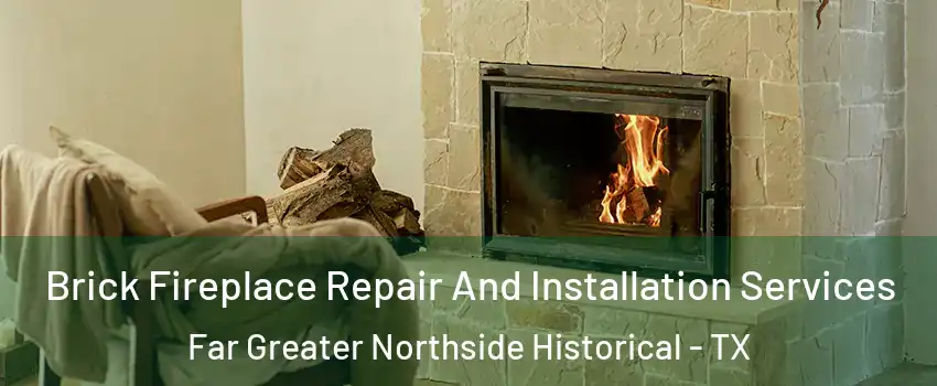 Brick Fireplace Repair And Installation Services Far Greater Northside Historical - TX