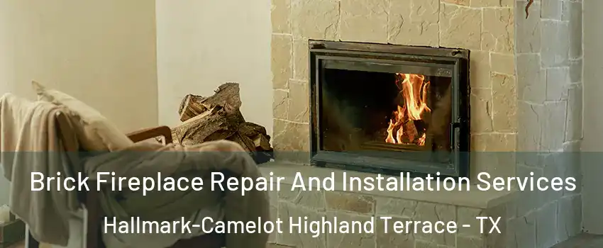 Brick Fireplace Repair And Installation Services Hallmark-Camelot Highland Terrace - TX