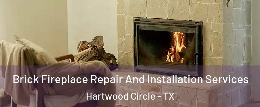 Brick Fireplace Repair And Installation Services Hartwood Circle - TX