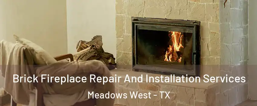 Brick Fireplace Repair And Installation Services Meadows West - TX
