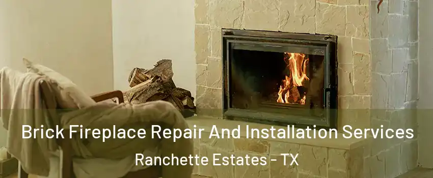 Brick Fireplace Repair And Installation Services Ranchette Estates - TX