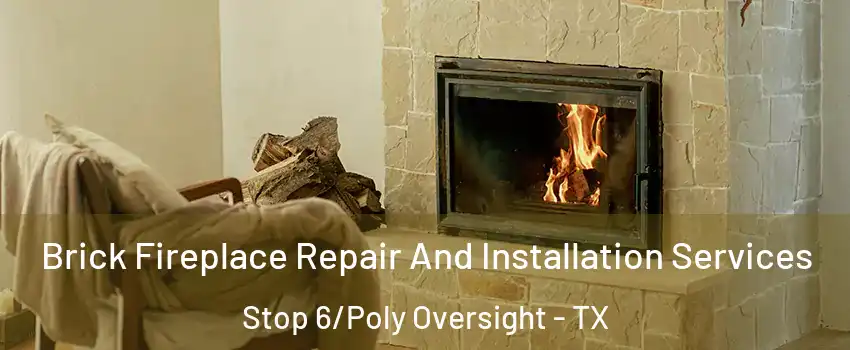 Brick Fireplace Repair And Installation Services Stop 6/Poly Oversight - TX