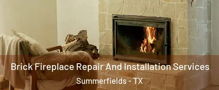 Brick Fireplace Repair And Installation Services Summerfields - TX