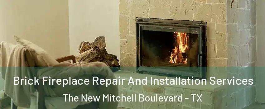 Brick Fireplace Repair And Installation Services The New Mitchell Boulevard - TX
