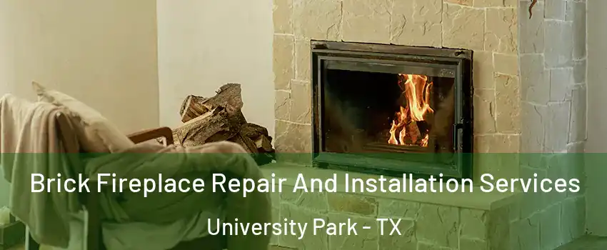 Brick Fireplace Repair And Installation Services University Park - TX