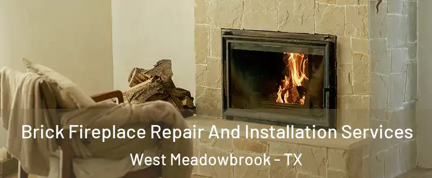 Brick Fireplace Repair And Installation Services West Meadowbrook - TX