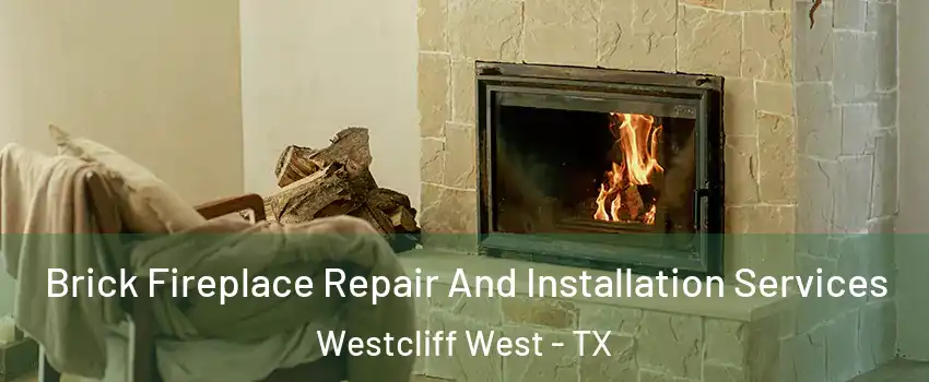 Brick Fireplace Repair And Installation Services Westcliff West - TX