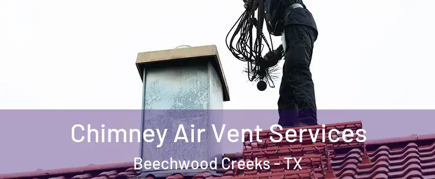 Chimney Air Vent Services Beechwood Creeks - TX