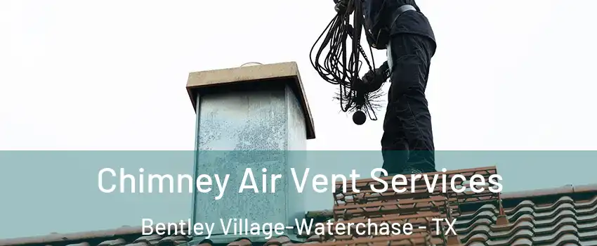 Chimney Air Vent Services Bentley Village-Waterchase - TX
