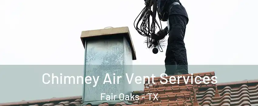 Chimney Air Vent Services Fair Oaks - TX