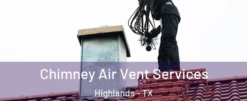 Chimney Air Vent Services Highlands - TX