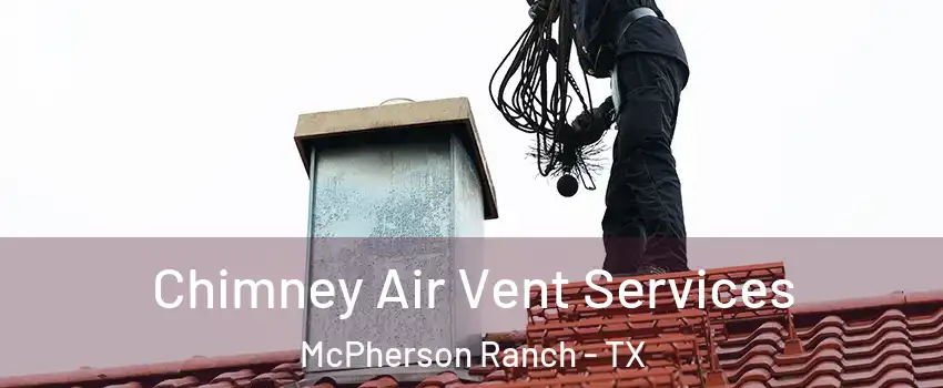 Chimney Air Vent Services McPherson Ranch - TX