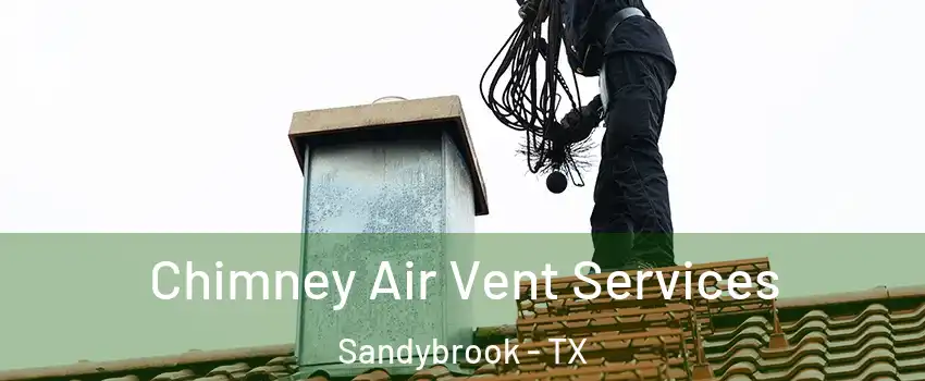 Chimney Air Vent Services Sandybrook - TX