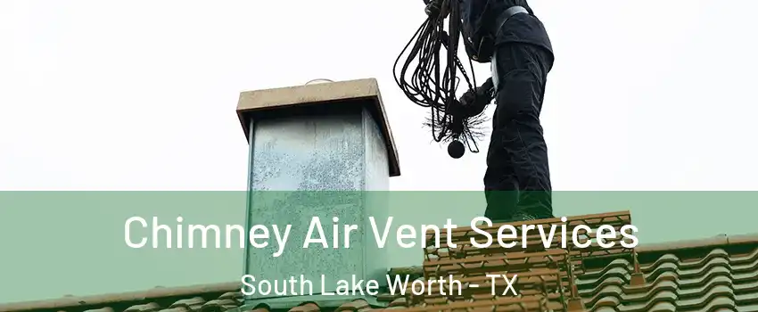 Chimney Air Vent Services South Lake Worth - TX