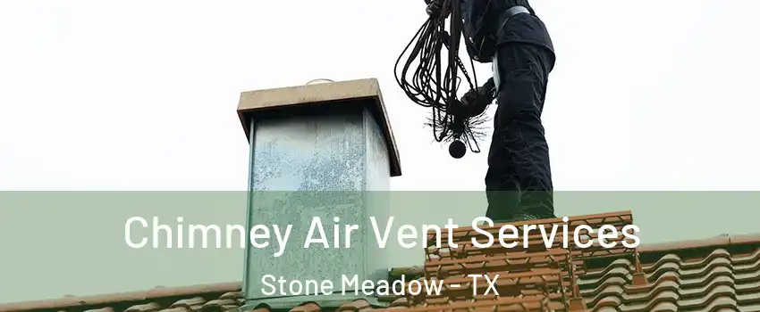 Chimney Air Vent Services Stone Meadow - TX