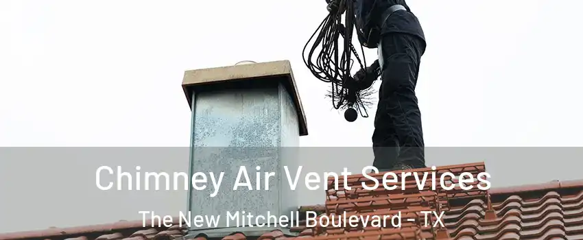 Chimney Air Vent Services The New Mitchell Boulevard - TX