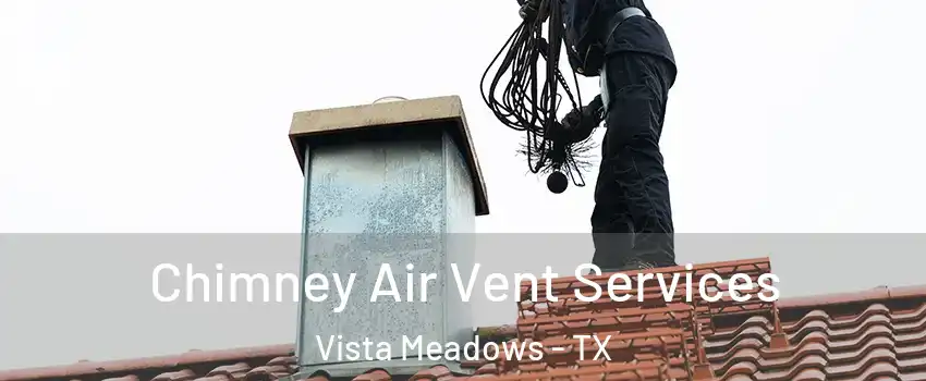 Chimney Air Vent Services Vista Meadows - TX