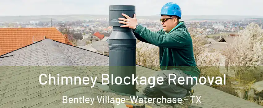 Chimney Blockage Removal Bentley Village-Waterchase - TX