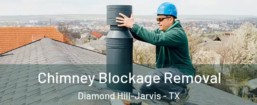 Chimney Blockage Removal Diamond Hill-Jarvis - TX