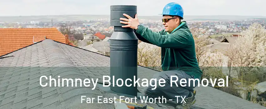 Chimney Blockage Removal Far East Fort Worth - TX