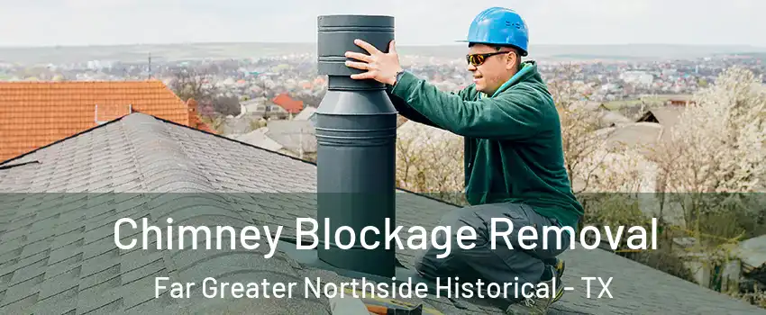 Chimney Blockage Removal Far Greater Northside Historical - TX