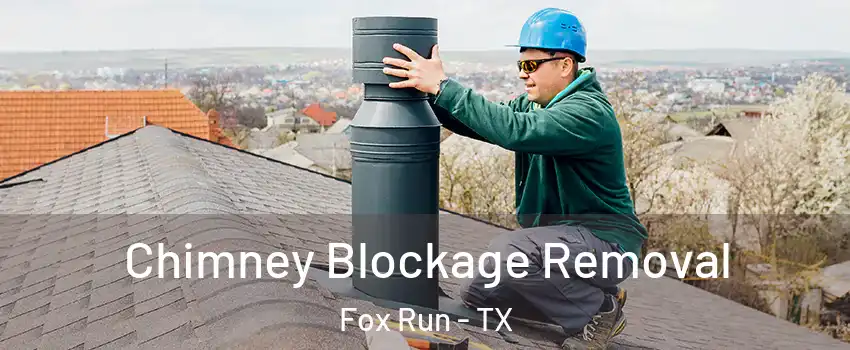 Chimney Blockage Removal Fox Run - TX